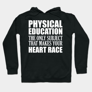 Physical Education the only subject that makes your heart race Hoodie